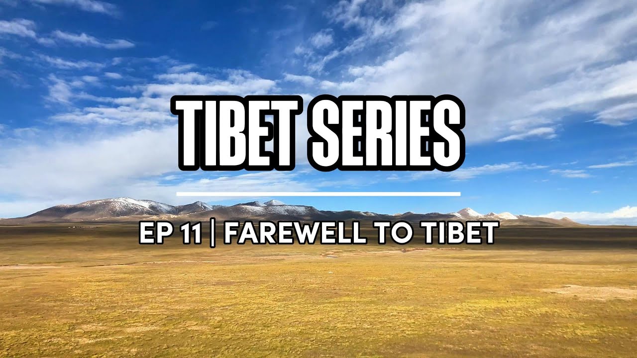 Farewell to Tibet: Everest Base Camp to Shigatse & Tashilhunpo Monastery | Tibet Series Ep. 11