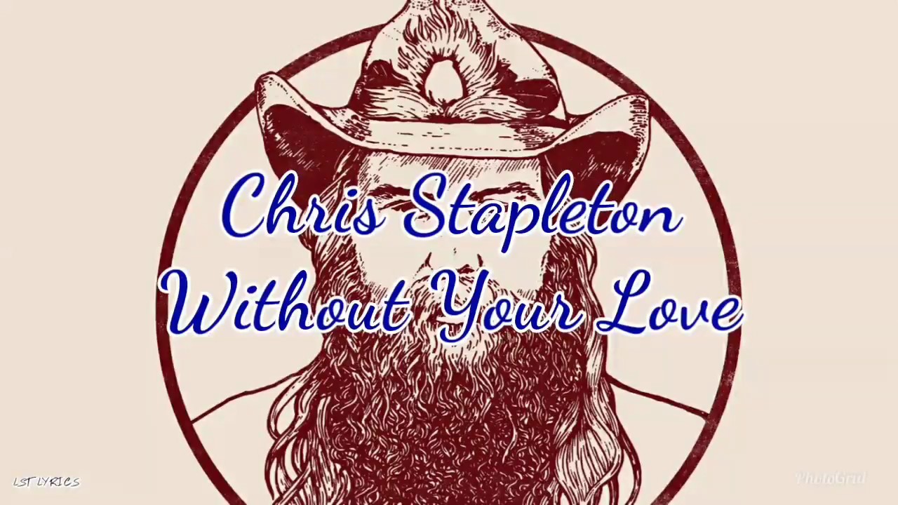 Chris Stapleton - Without Your Love (Lyrics)