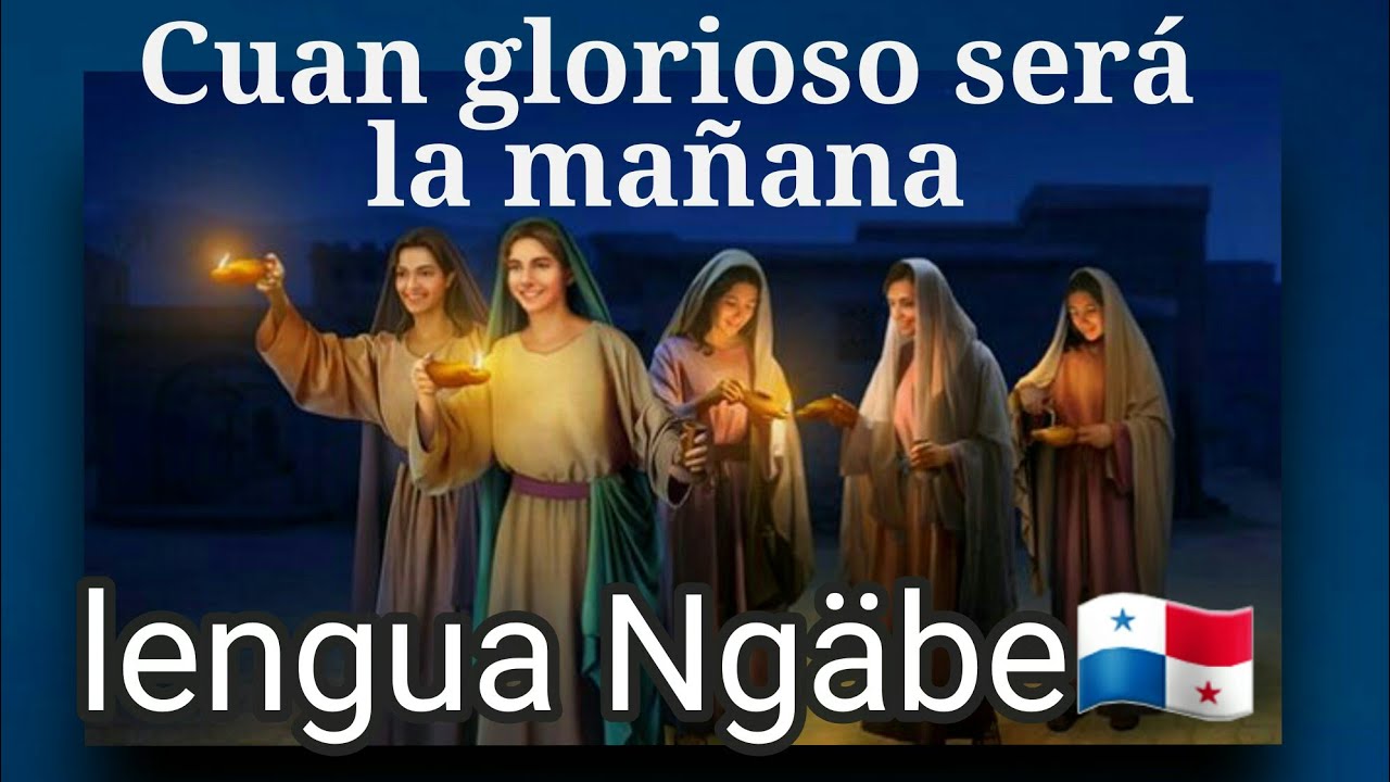 Cuan glorioso será la mañana/lengua Ngäbe