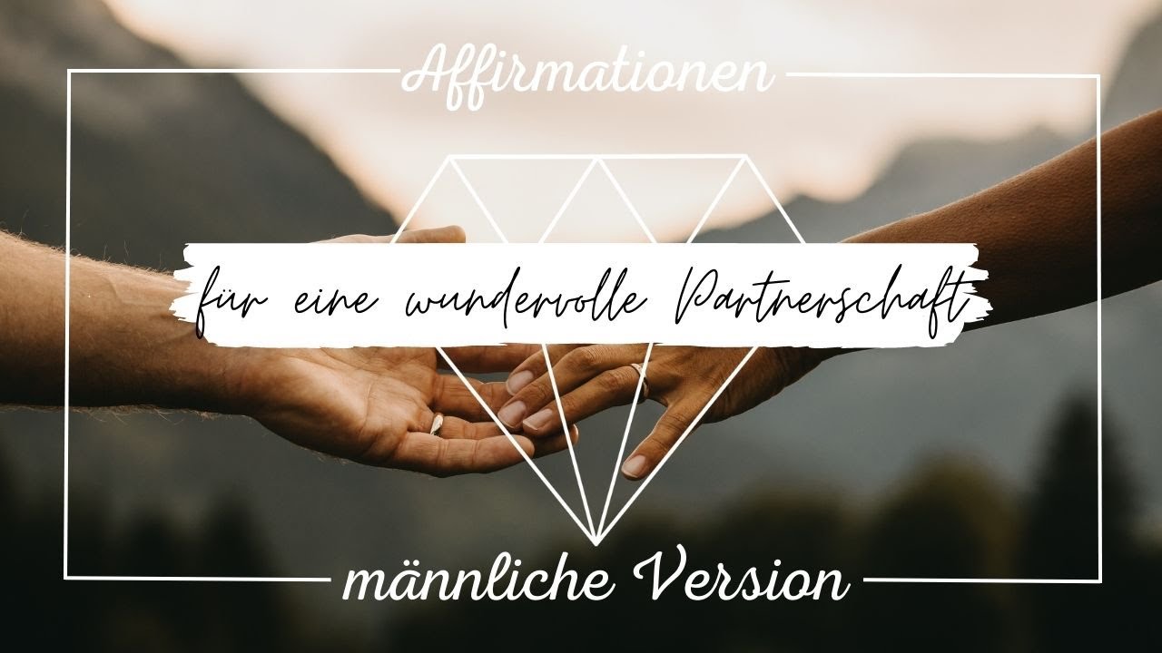 Affirmationen f&uuml;r eine wundervolle Partnerschaft/ Traumpartnerin anziehen, m&auml;nnliche Version