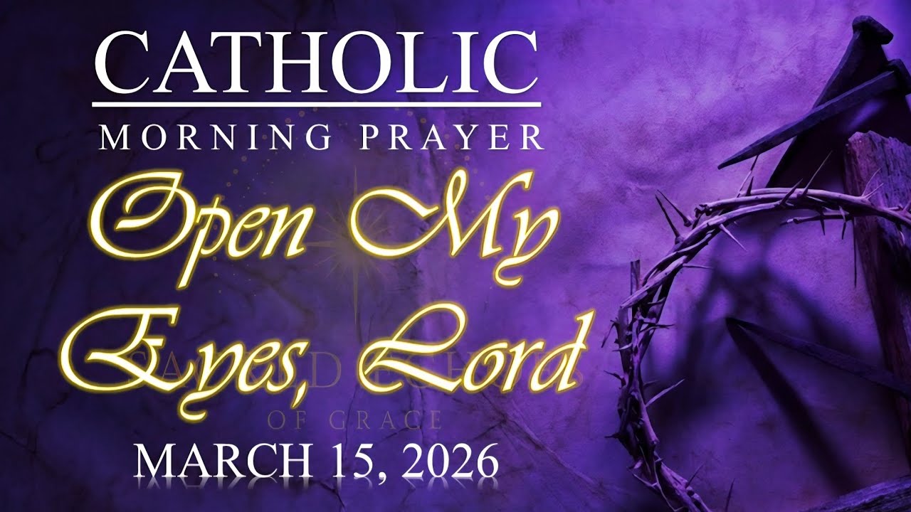 OPEN MY EYES, LORD | Catholic Morning Prayer for Mercy & Light | March 15, 2026