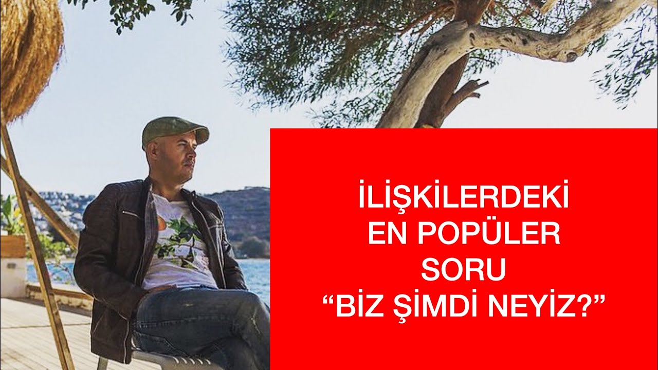 İLİŞKİLERDEKİ EN POPÜLER SORU “BİZ ŞİMDİ NEYİZ?” BU SORUYU DUYAN BİR ERKEK NASIL TEPKİ VERİR?