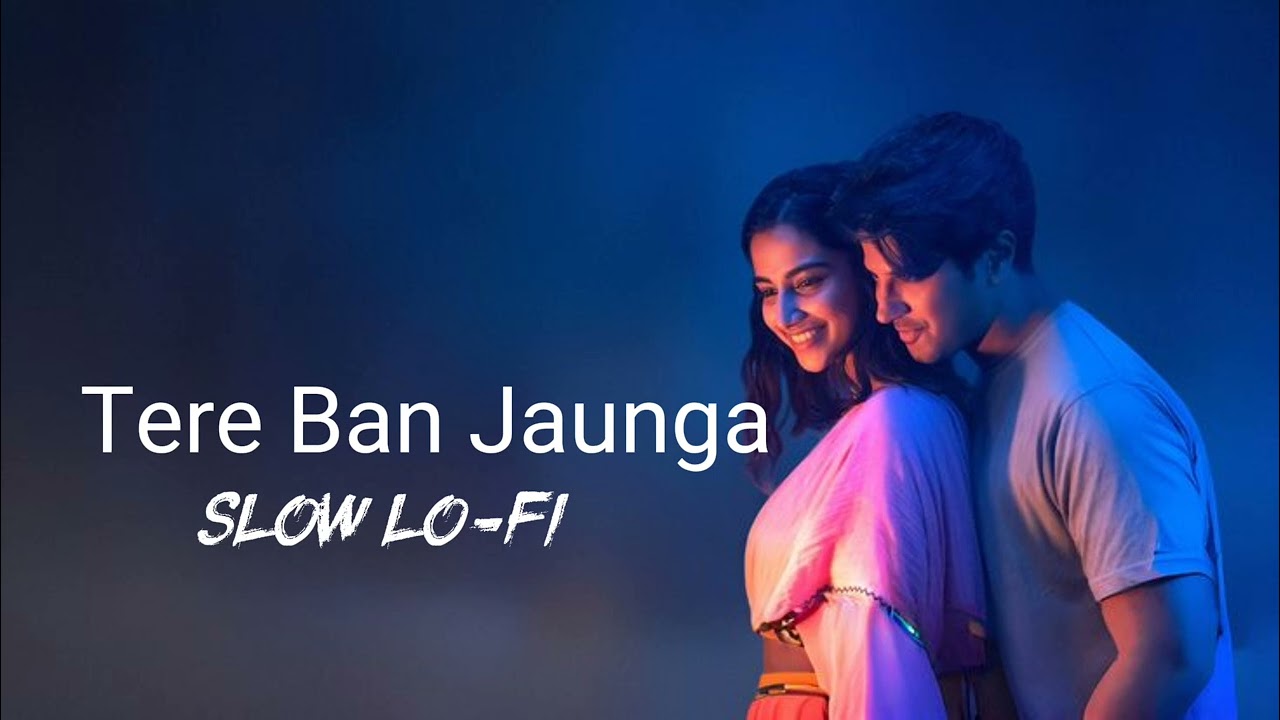 Tere Ban Jaunga slow/ Lo-fi 