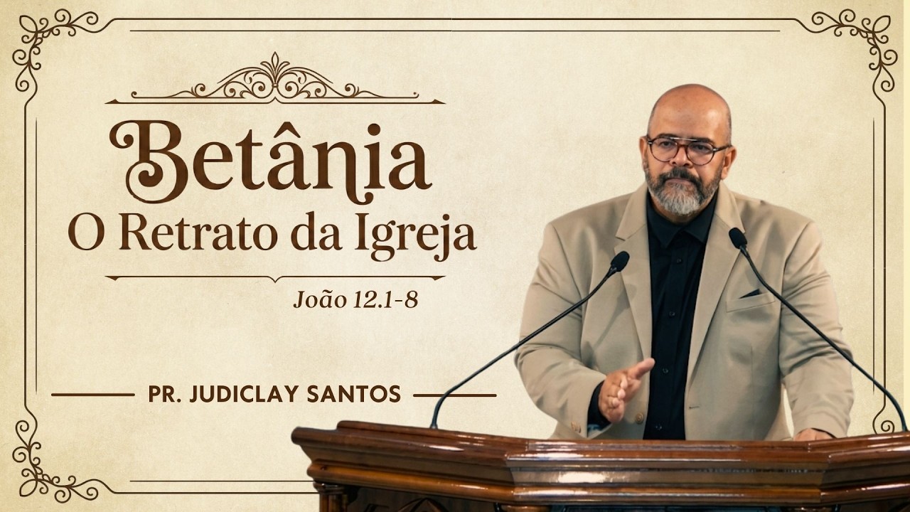 Betania, O Retrato da Igreja - Pr. Judiclay Santos | Domingo, 01/03/2026