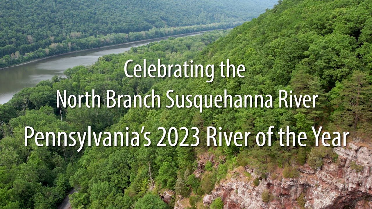 Celebrating the North Branch Susquehanna River -- Pennsylvania's 2023 River of the Year