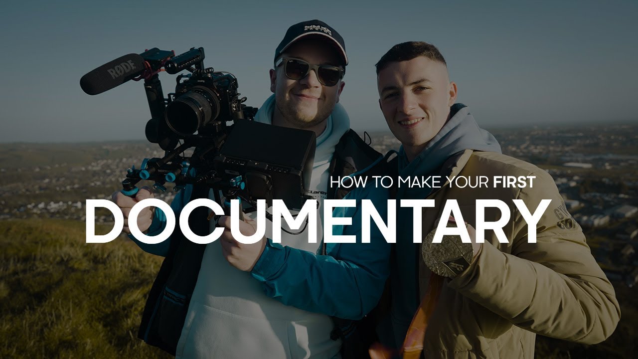 HOW TO MAKE YOUR FIRST DOCUMENTARY