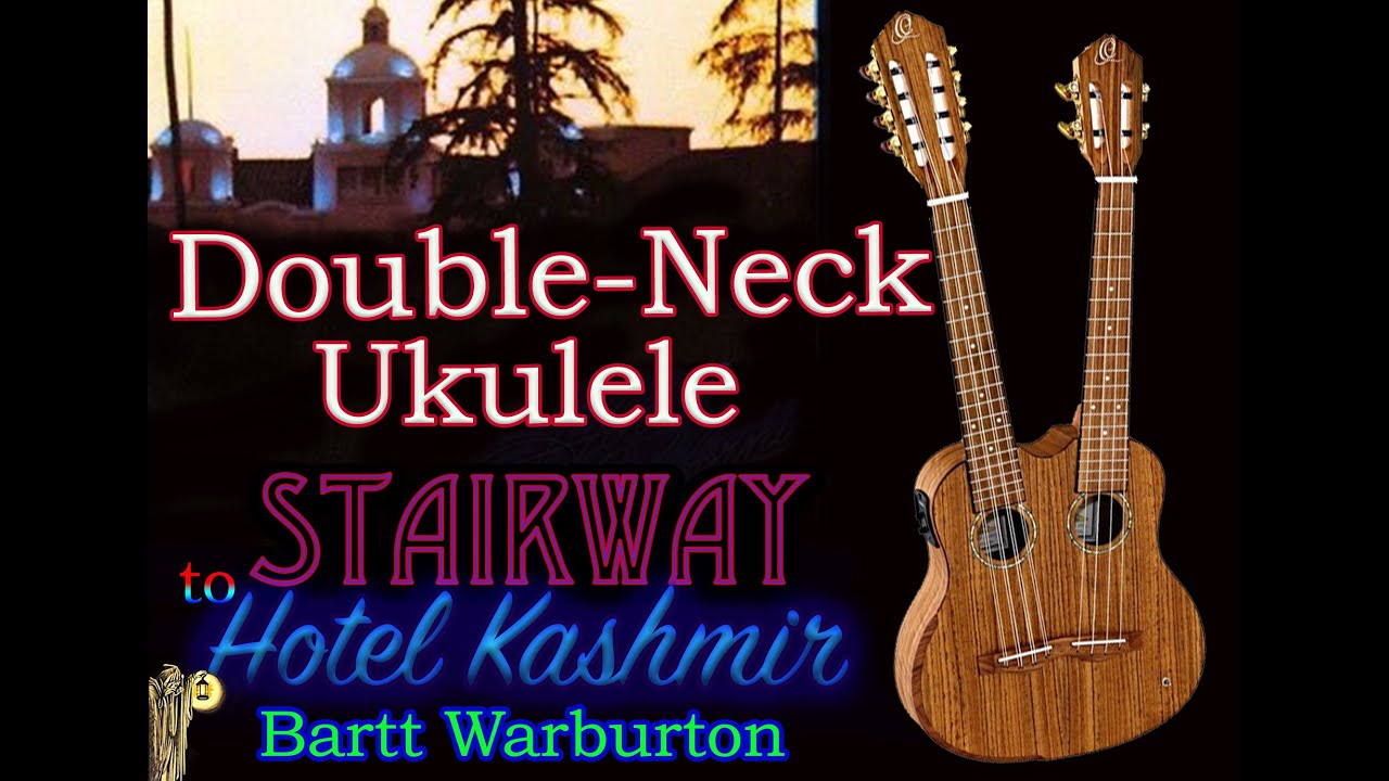 Stairway to Hotel Kashmir-DOUBLE-NECK UKULELE- Bartt Warburton
