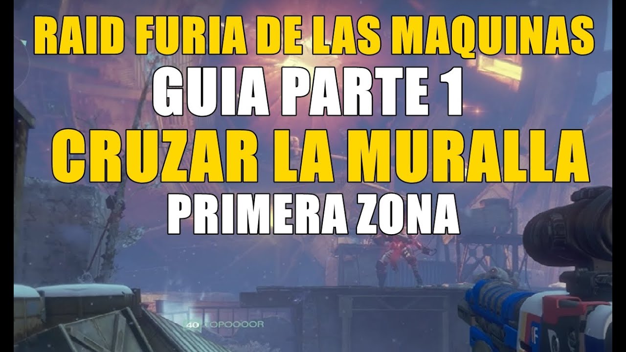 Destiny GUIA RAID LA FURIA DE LAS MAQUINAS PARTE 1 CRUZA LA MURALLA Y LOCALIZACION CUMULO SIVA