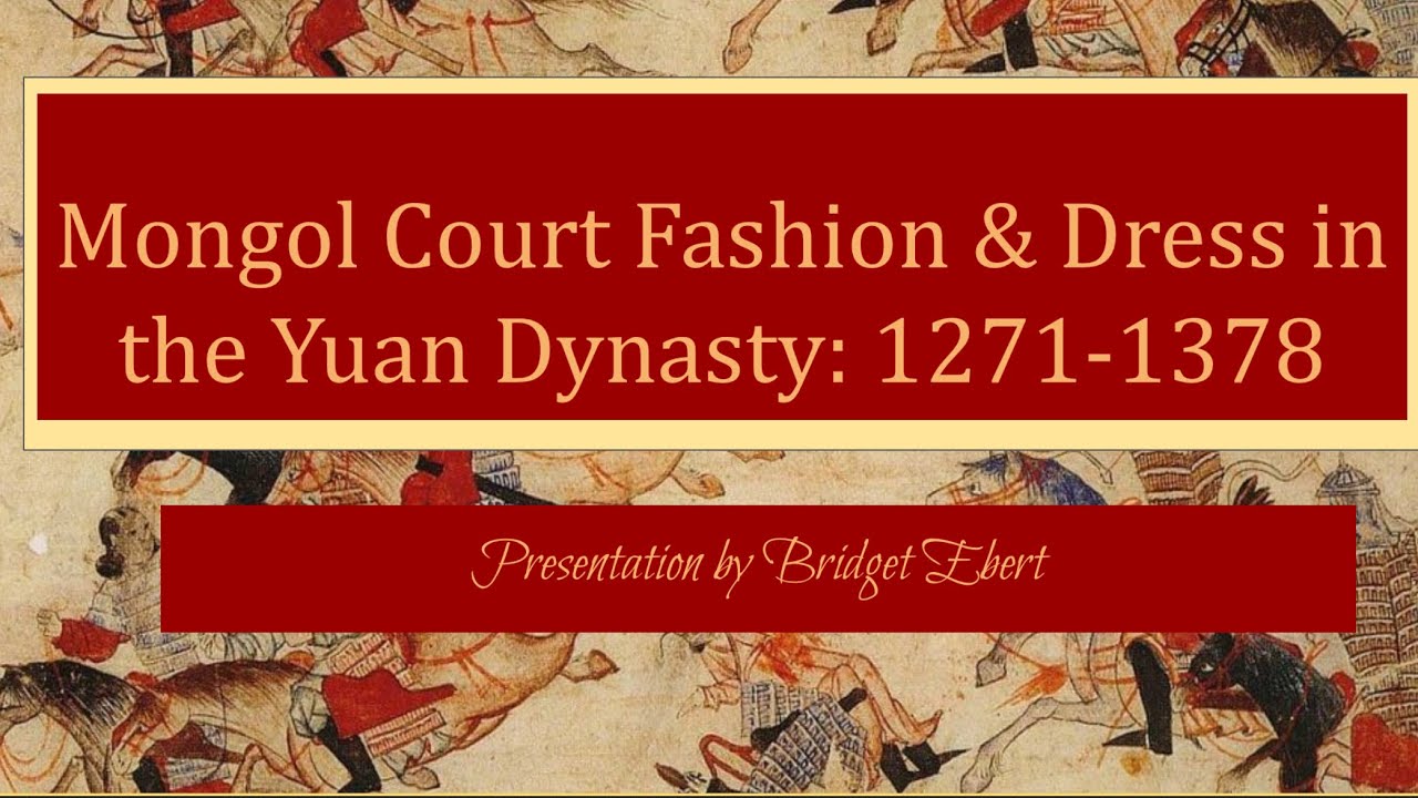 History of Fashion Design: Mongol Court Fashion & Dress in the Yuan Dynasty: 1271-1378