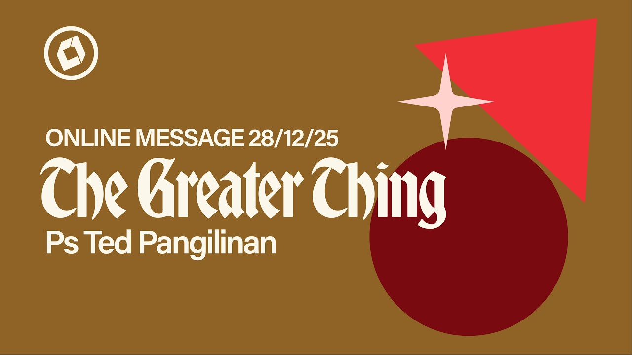 Online Sunday Message 28/12/25 | The Greater Thing | Ps Ted Pangilinan