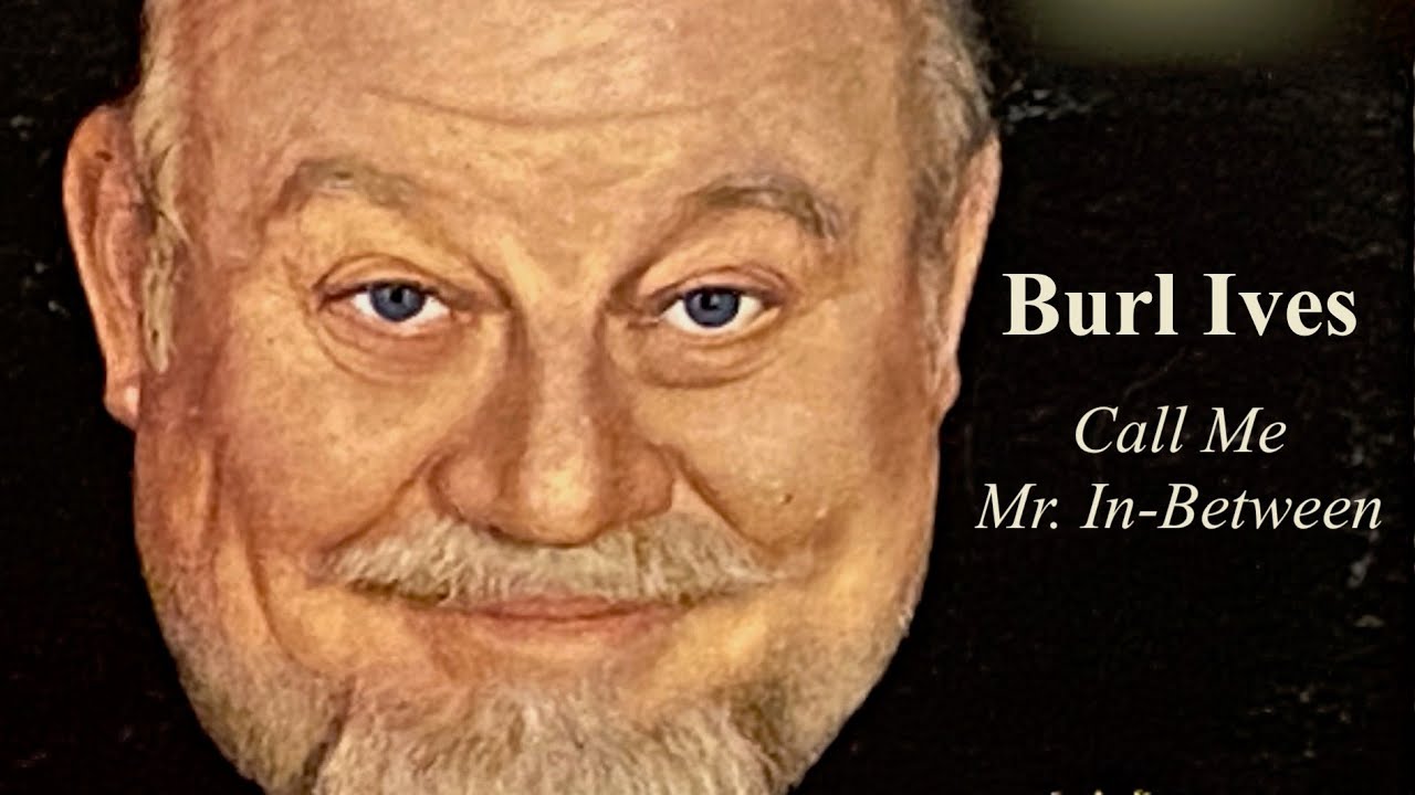 Burl Ives - 'Call Me Mr  In Between'