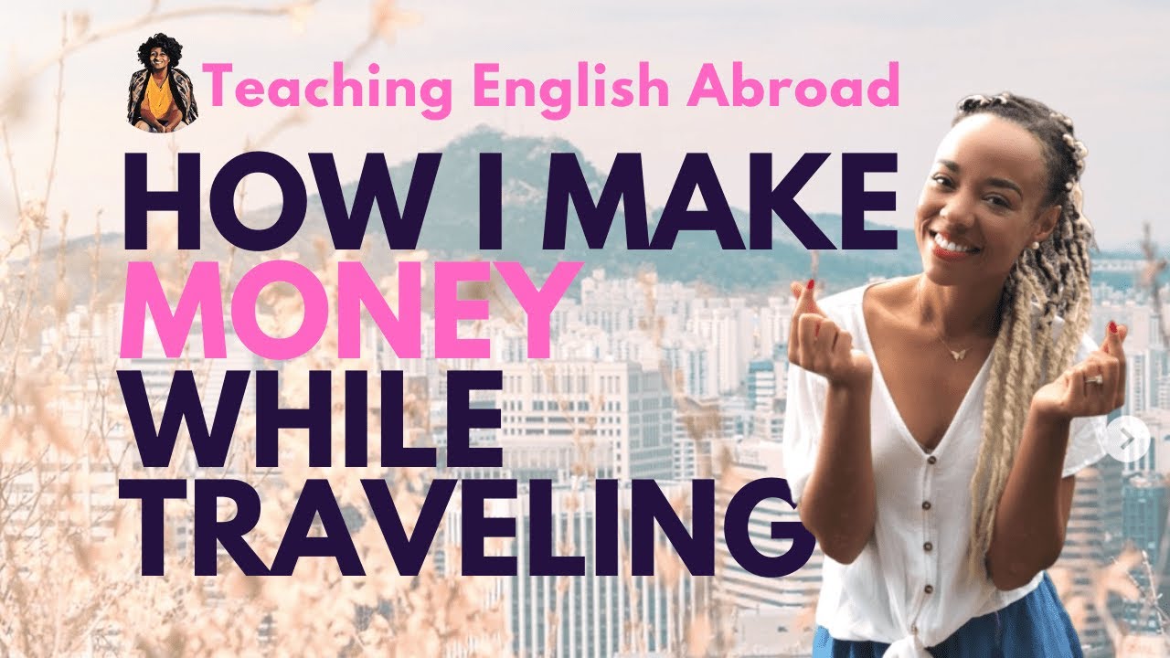 How Do You Make Money While Traveling? Teaching English Abroad