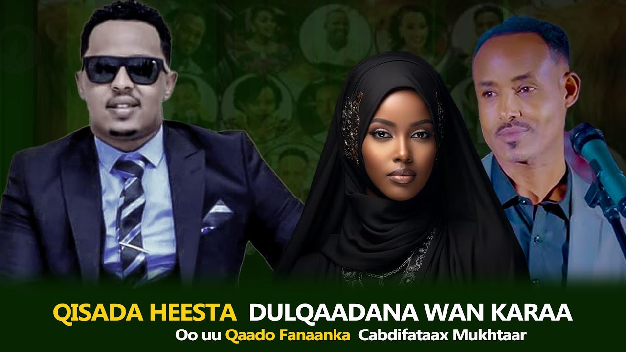 QISADA HEESTA DULQAADANA WAN KARAA  | CABDIFATAAX MUKHTAAR