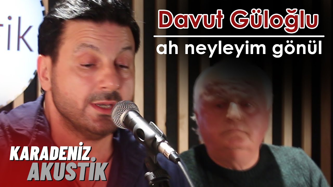 Davut Güloğlu - Ah Neyleyim Gönül (KaradenizAkustik)