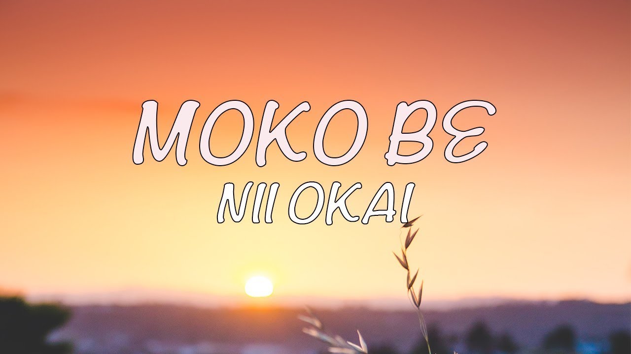 Nii Okai - Moko be (Lyrics)