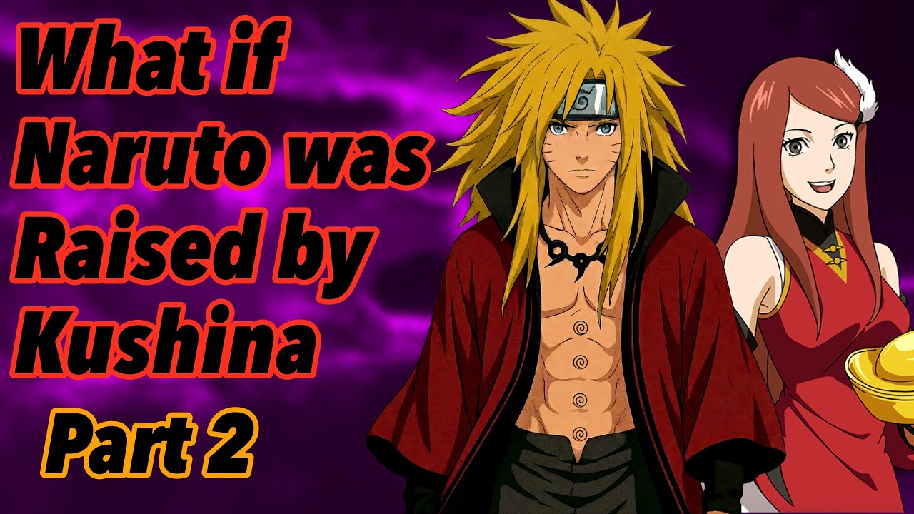 What if Naruto was raised by Kushina | Part 2