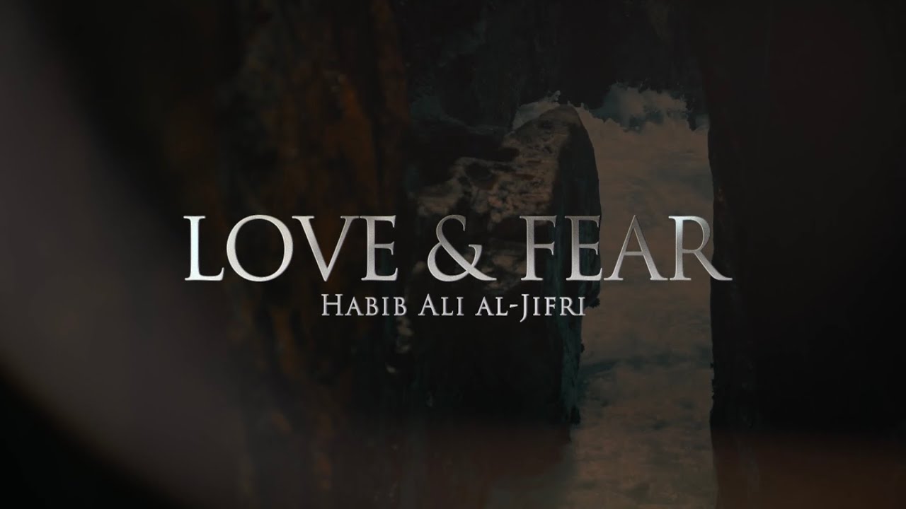 LOVE & FEAR - Habib Ali al-Jifri