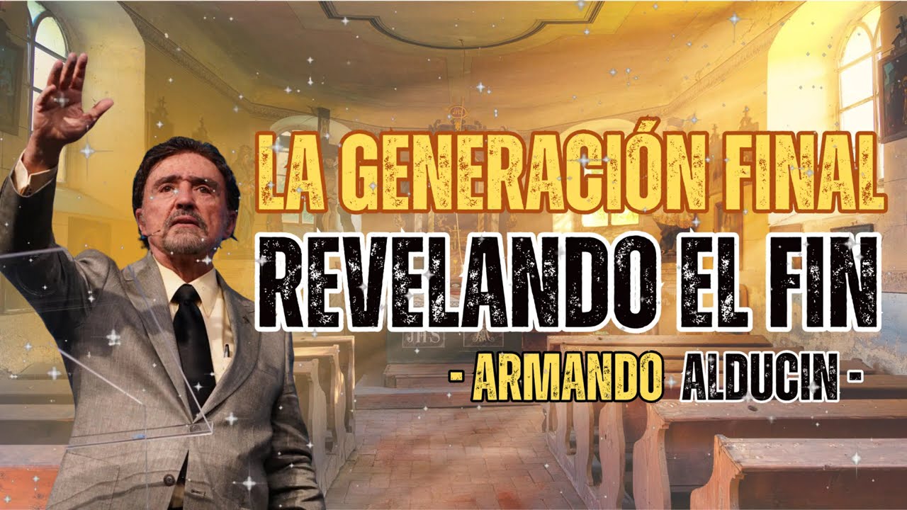 La Generaci&oacute;n Final: Revelando el Fin - Dr. Armando Alducin