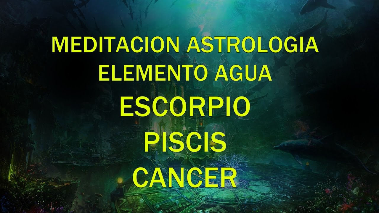 MEDITACI&Oacute;N PARA SIGNOS DE AGUA - C&Aacute;NCER, PISCIS Y ESCORPIO