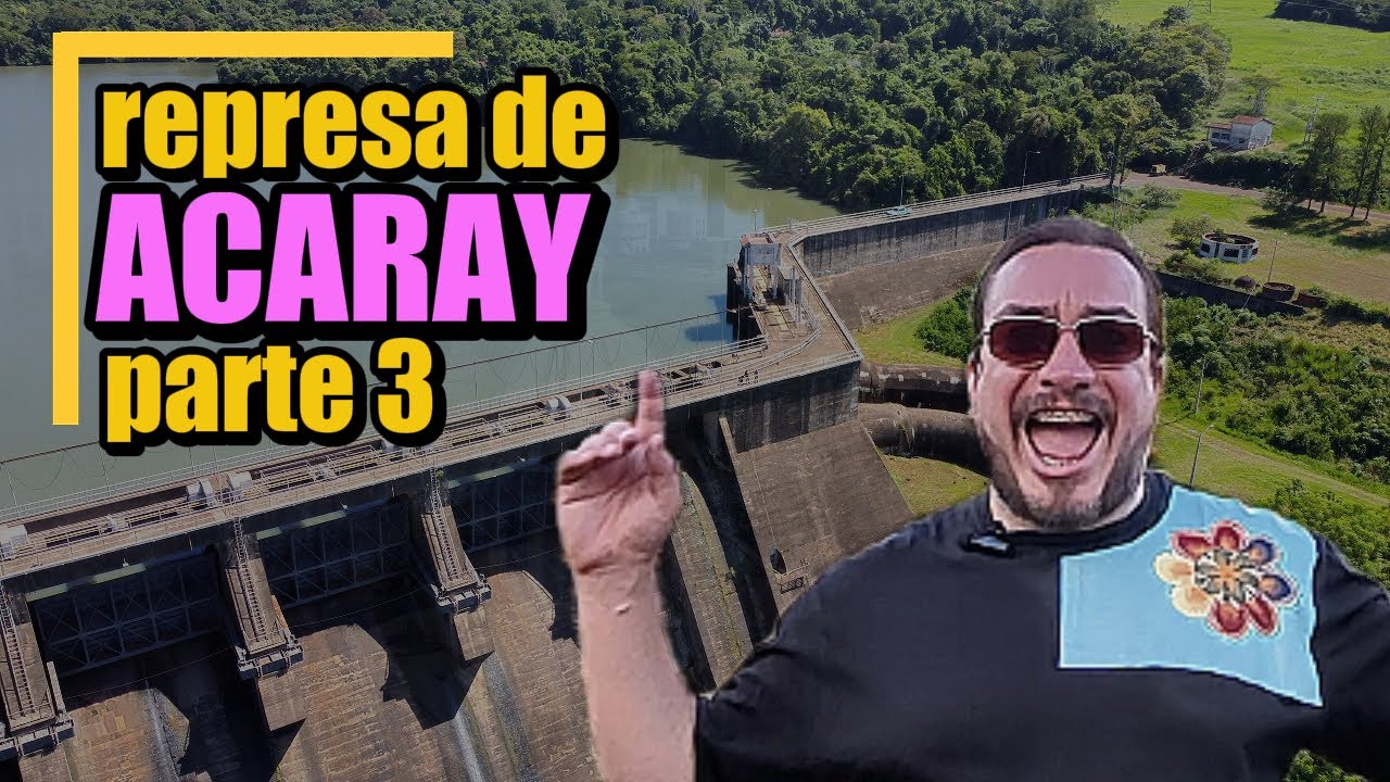 represa de acaray paraguay parte 3
