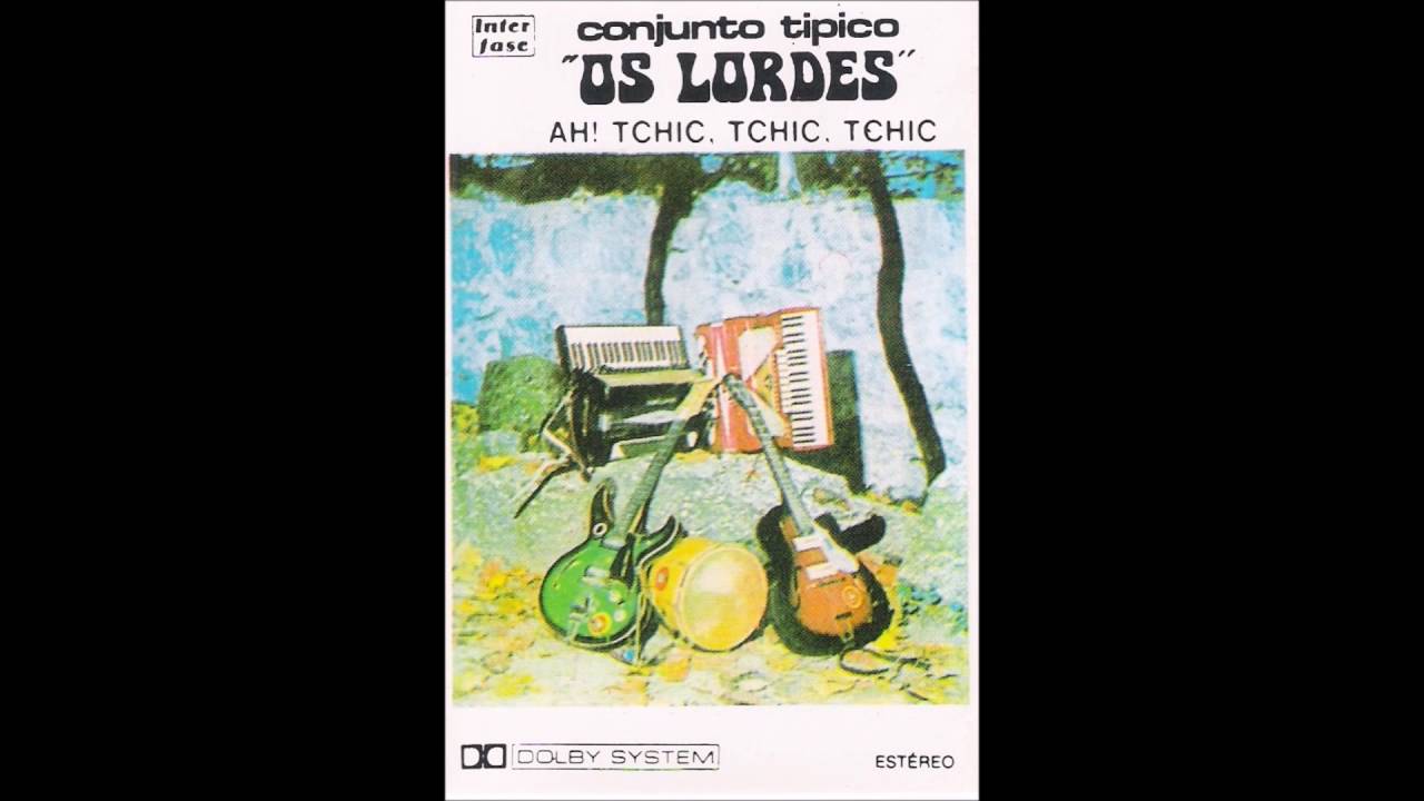 Conjunto Típico Os Lordes - Ah! Tchic, Tchic, Tchic