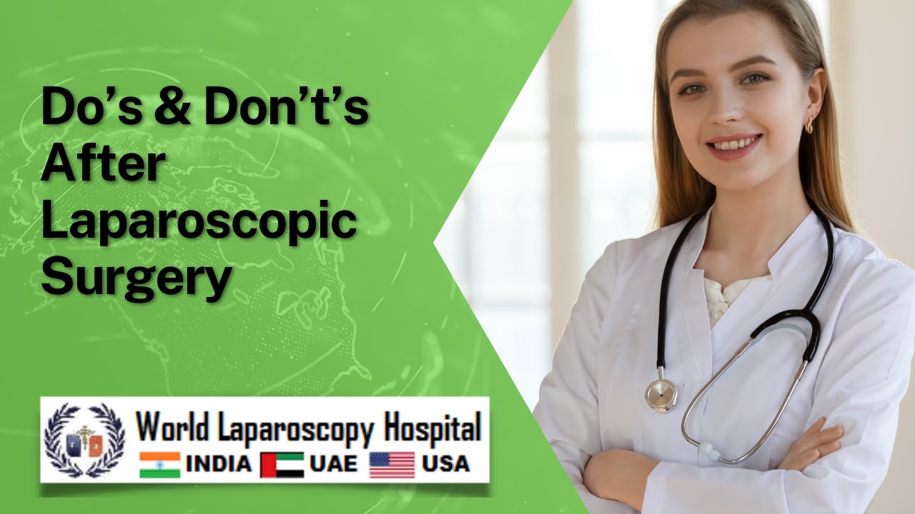 Do&rsquo;s & Don&rsquo;t&rsquo;s after Laparoscopic Surgery