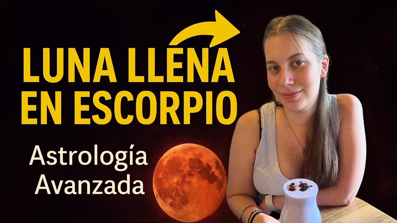 Luna llena en Escorpio 2025 - Astrolog&iacute;a Avanzada