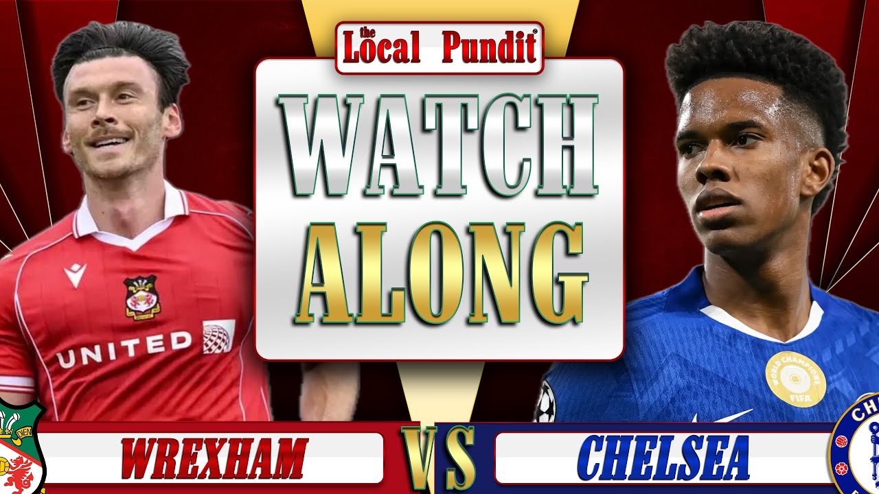 🎟️ WREXHAM 🆚 CHELSEA | LIVE Watch Along | FA Cup: Round #5