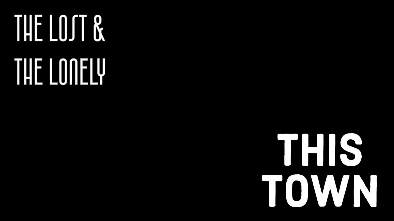 THIS TOWN by The Lost & The Lonely 