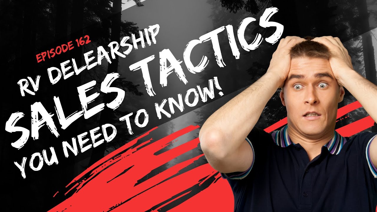 RV Dealership Sales Tactics You Need to Know | episode 162
