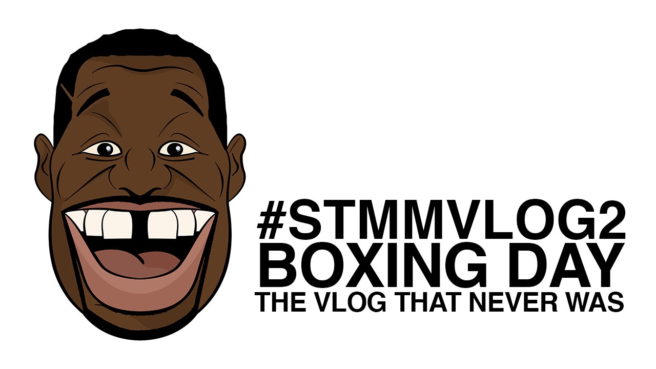 BOXING DAY - (THE VLOG THAT NEVER WAS) #STMMVLOG2