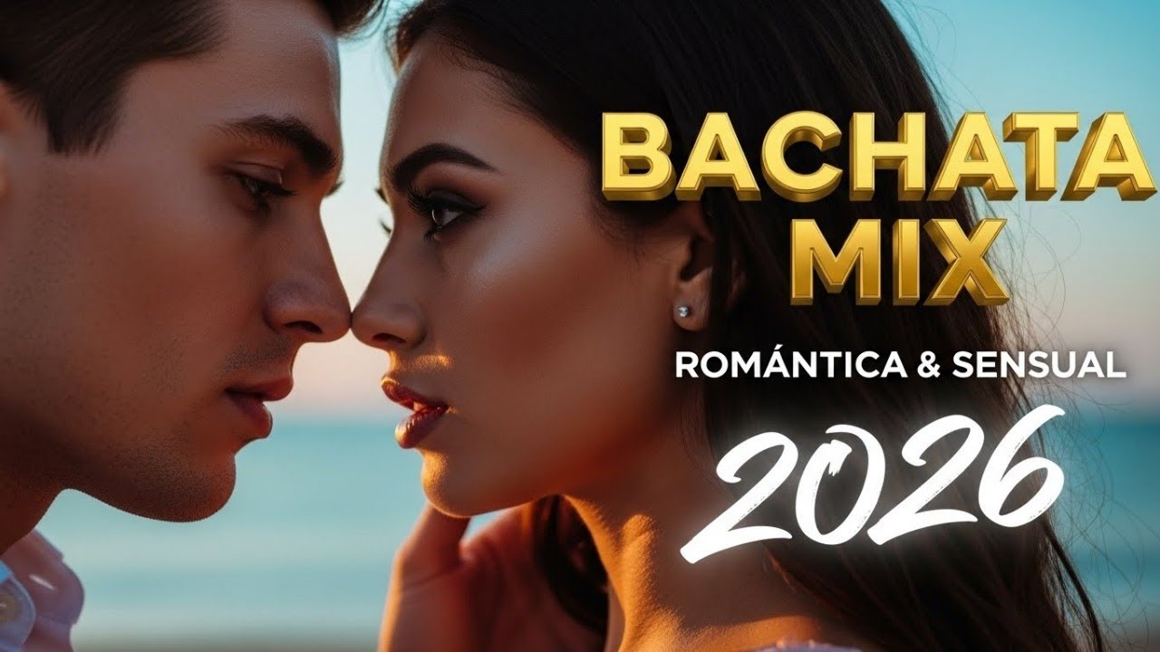 Bachata Mix 2026 – Vibra Romántica y Sensual Para Momentos Especiales
