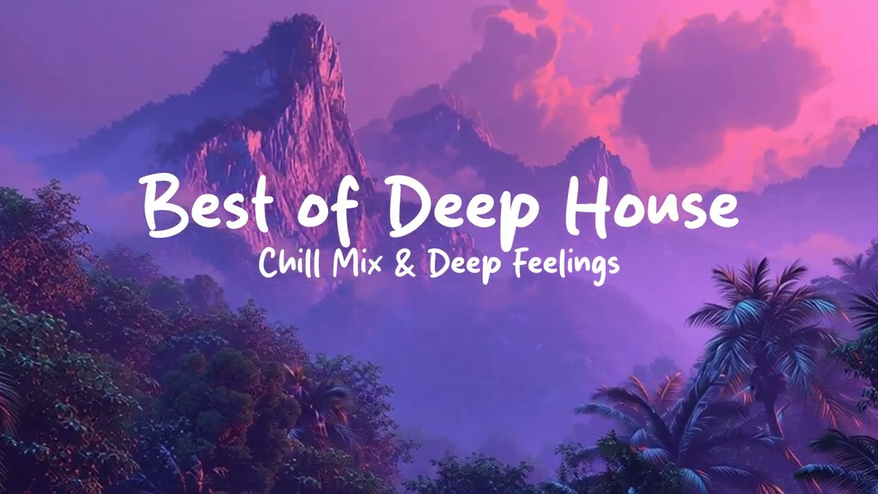 Best of Deep House 2026 | Chill Mix & Deep Feelings