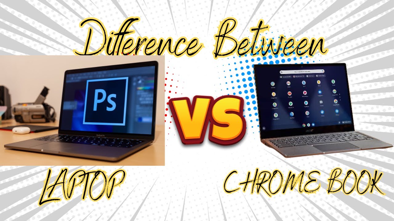 Difference between Chromebook and Laptop | Chromebook vs. Laptop | Which is Better?
