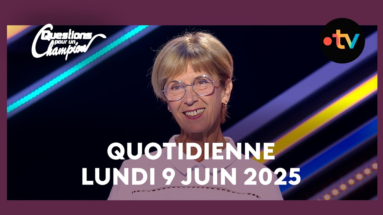 Emission Quotidienne du Lundi 9 juin 2025 - Questions pour un Champion
