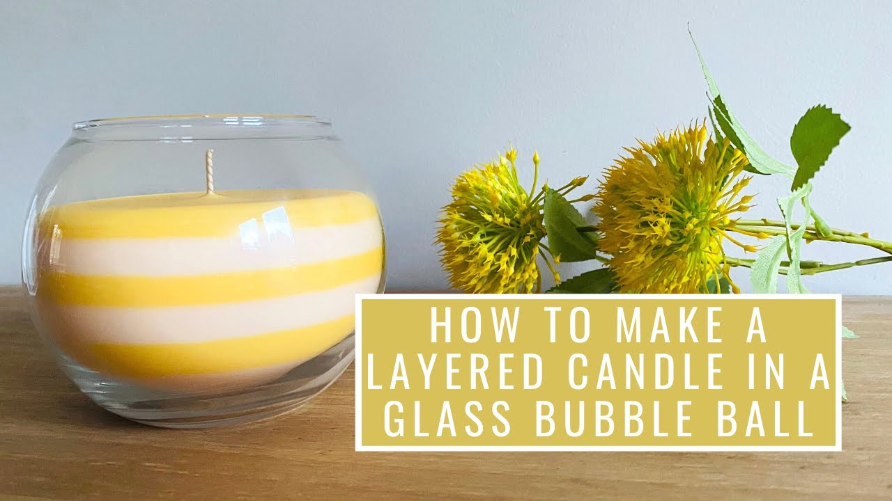 How to Make a Layered Candle In A Glass Bubble Ball | Scented Candle Making Tutorial