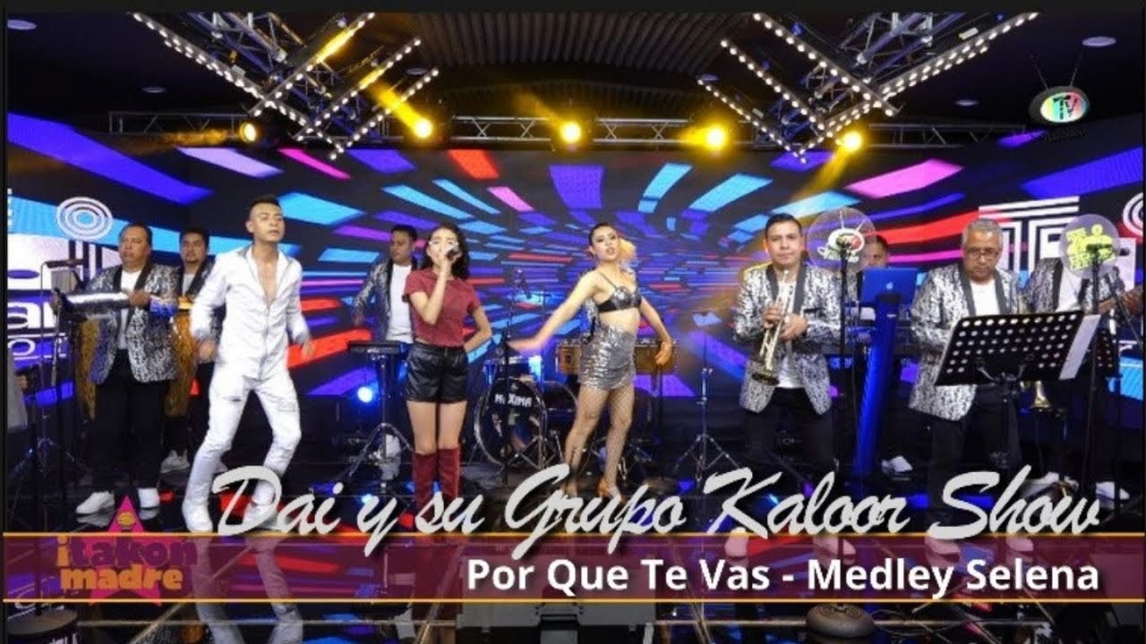 Dai Y Su Grupo Kaloor Show - Por Qué Te Vas - Medley Selena