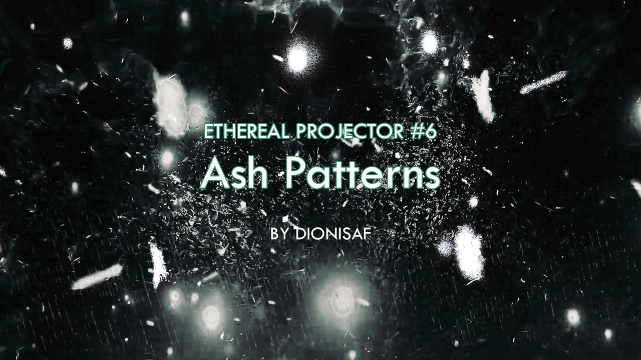 Ethereal Projector #6 ASH PATTERNS by @Dionisaf | Atmospheric Noise Ambient Mix