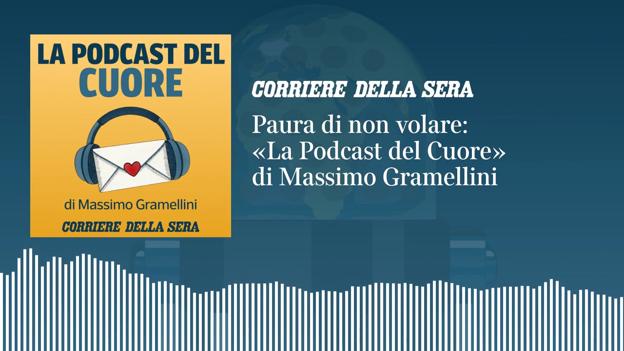 Paura di non volare | LA PODCAST DEL CUORE di Massimo Gramellini – S01 E06