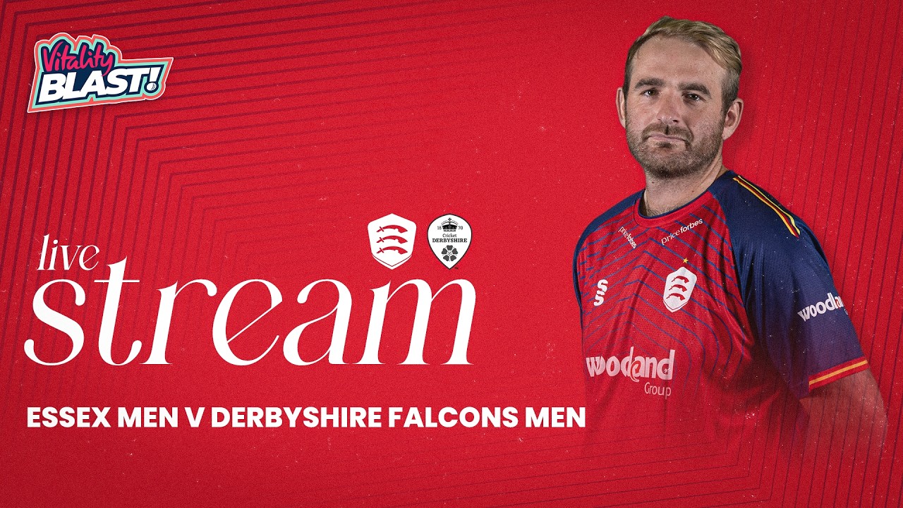 LIVE: Essex Men v Derbyshire Falcons Vitality Blast