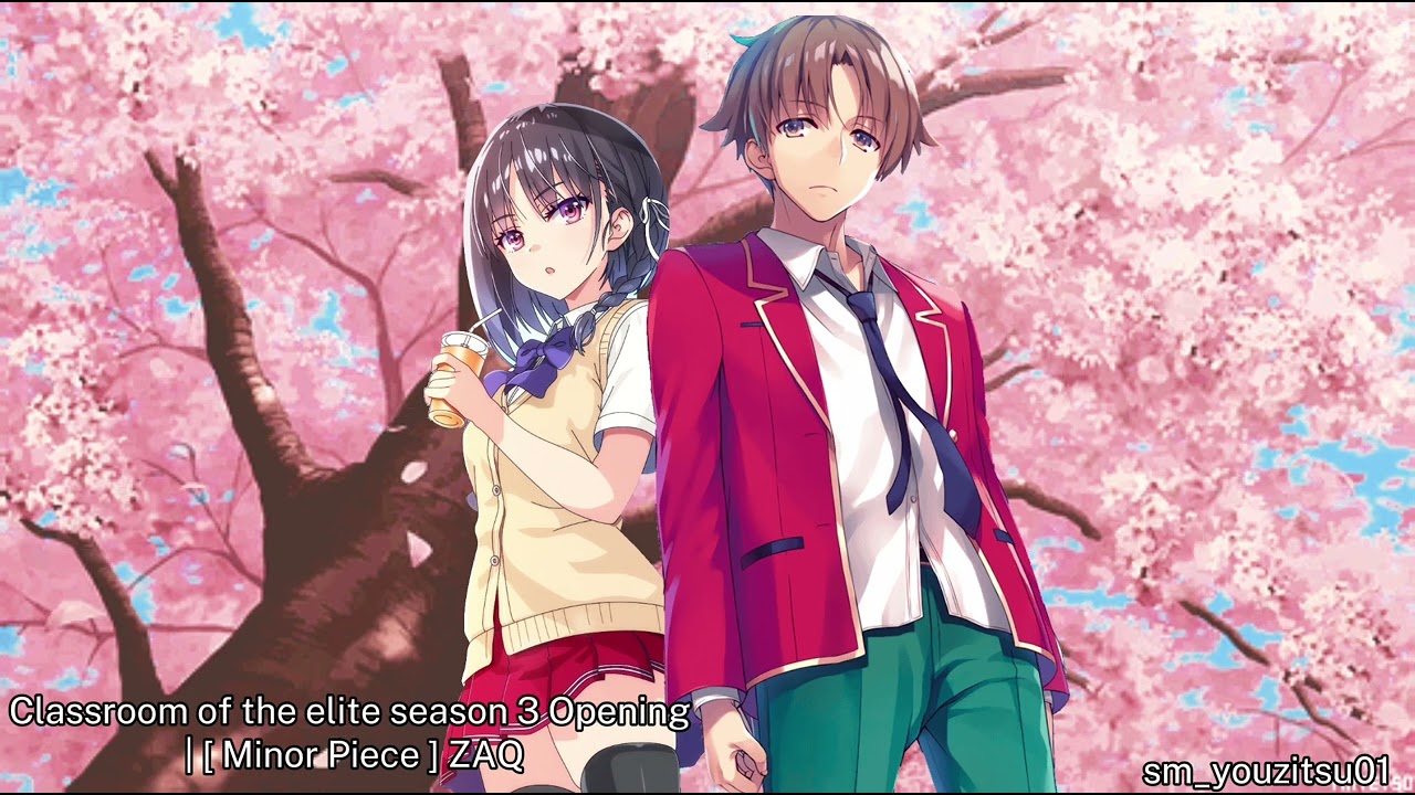 Classroom of the elite season 3 Opening Full | [ Minor Piece ] ZAQ