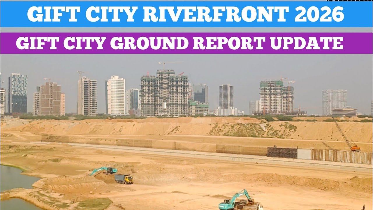GIFT CITY LATEST UPDATE 2026 | GIFT CITY RIVERFRONT WORK UPDATE | GIFT CITY GROUND REPORT 4K TOUR |