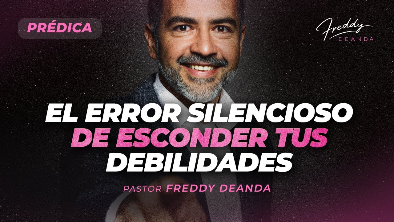 PRÉDICA El error silencioso de esconder tus debilidades - Freddy DeAnda