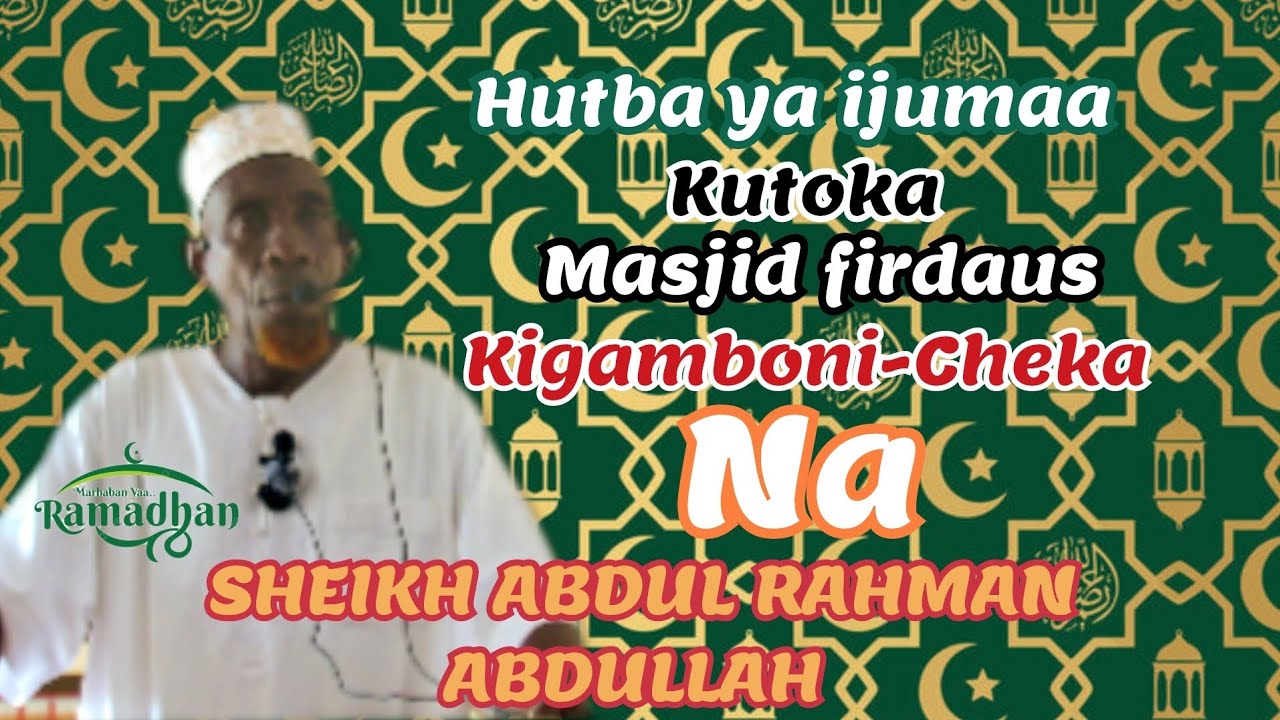 Hutba ya ijumaa kutoka masjid firdaus Kigamboni-Cheka na sheikh ABDUL RAHMAN ABDULLAH 