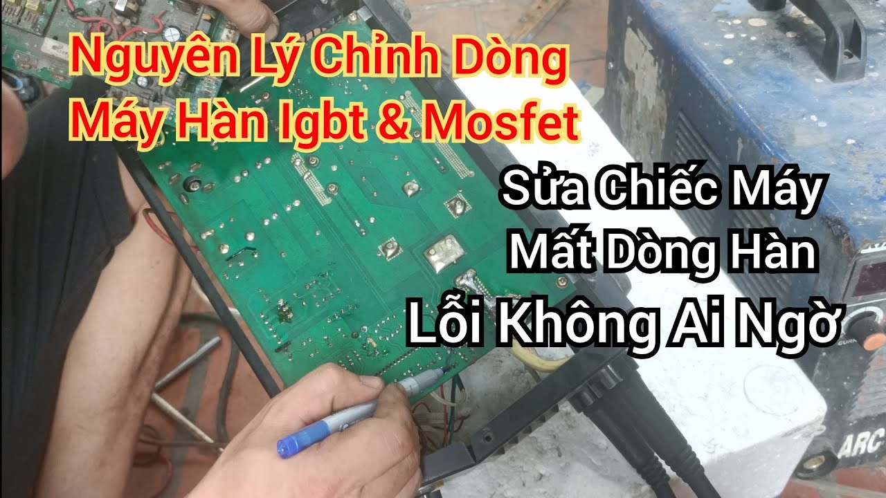 Sửa Máy Hàn Điện Tử Có Điện Áp Ra Nhưng Không Có Dòng Hàn Lỗi Rất Căn Bản Nhiều Máy Bị