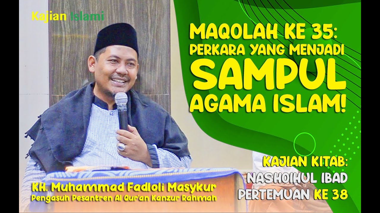 Kajian Nashoihul Ibad Maqolah ke 35_Perkara Yang Menjadi Sampul Agama Islam