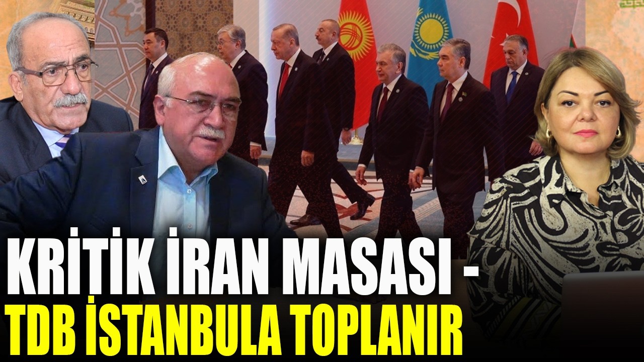 Kritik İran masası - TDB İstanbula toplanır - İsa Qəmbər, Əjdər Tağızadə ilə TURAN MASASI