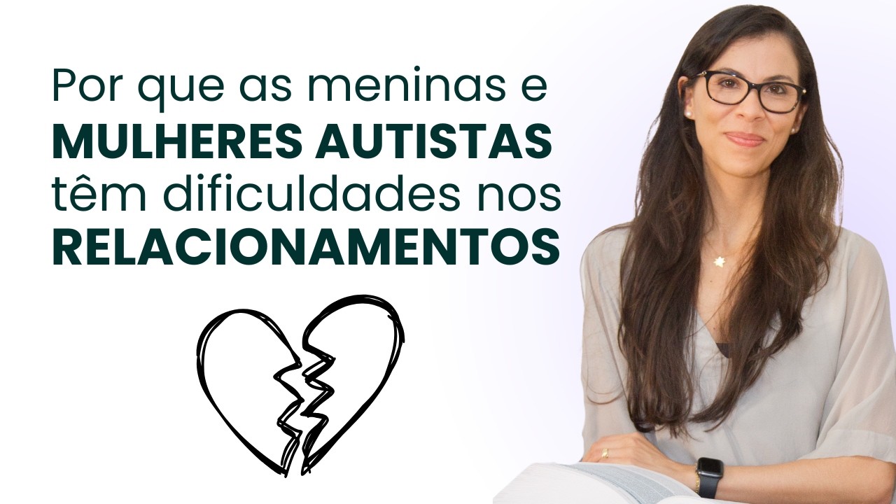 Autismo Feminino: Por que é tão difícil começar amizades e outros relacionamentos?