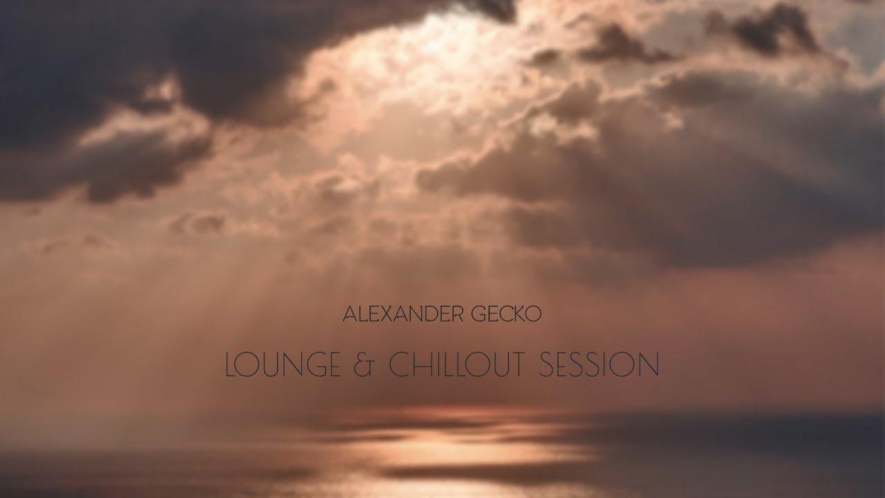 Lounge & Chillout Session by Alexander Gecko