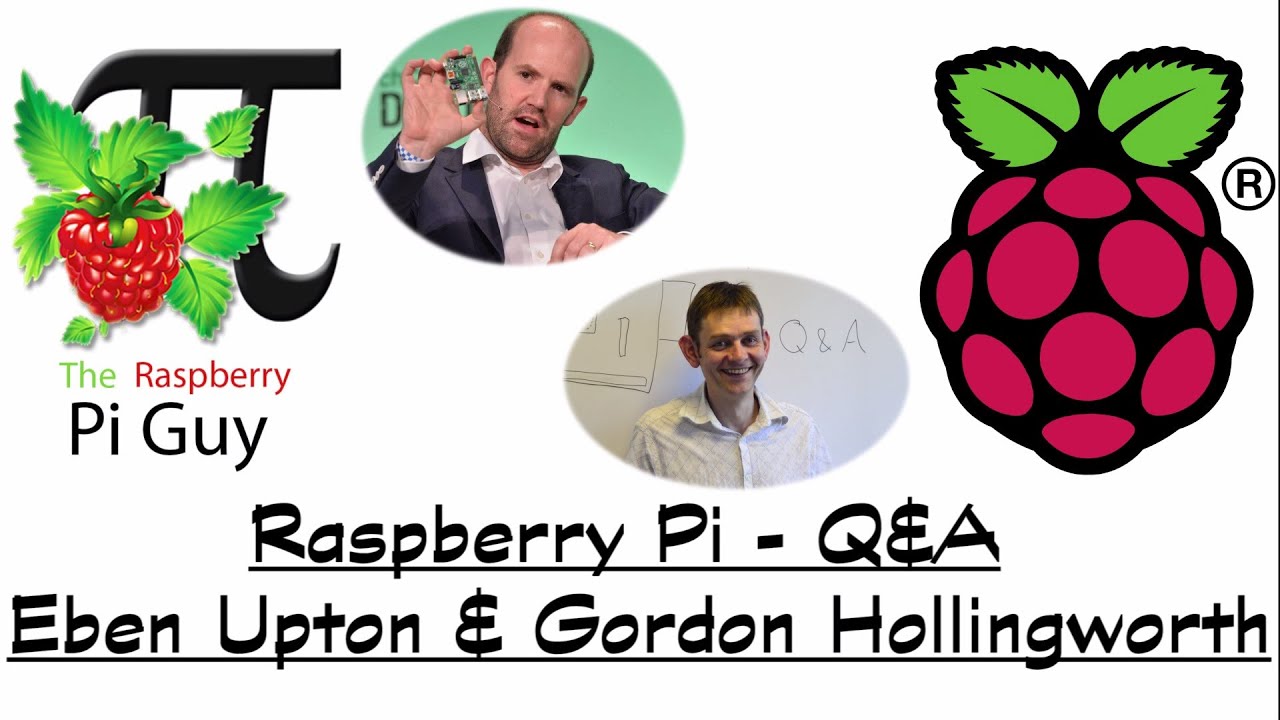 Raspberry Pi - Q&A - Eben Upton & Gordon Hollingworth